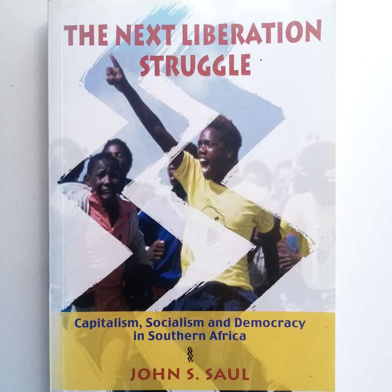 The Next Liberation Struggle - John S. Saul, South Africa, Capitalism, Socialism, Democracy