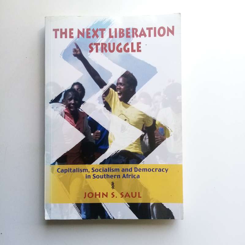 The Next Liberation Struggle - John S. Saul, South Africa, Capitalism, Socialism, Democracy