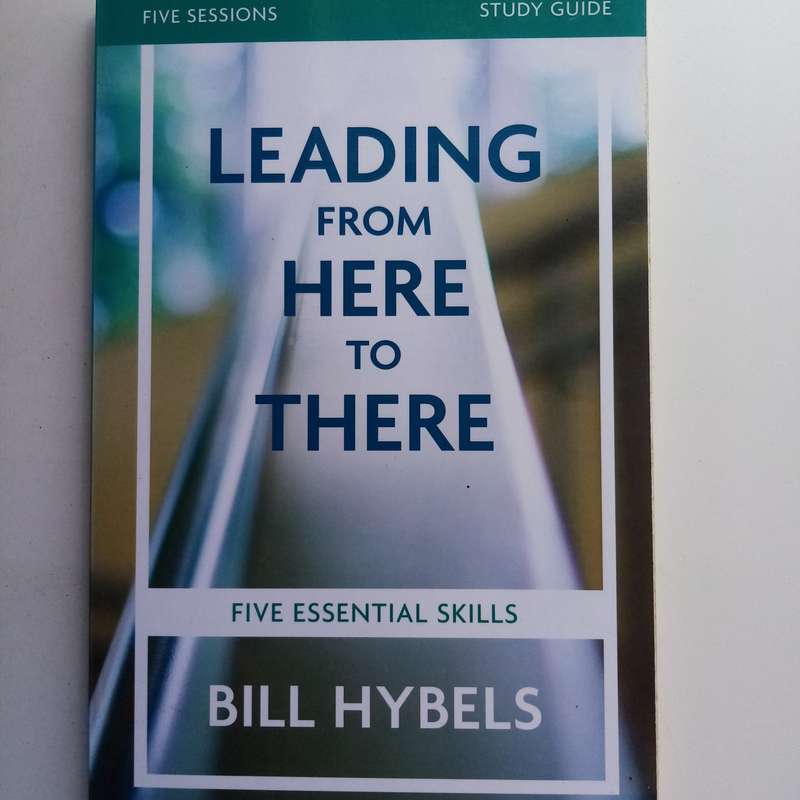 Leading from Here to There Study Guide: Bill Hybels, Leadership Skills, Personal Growth
