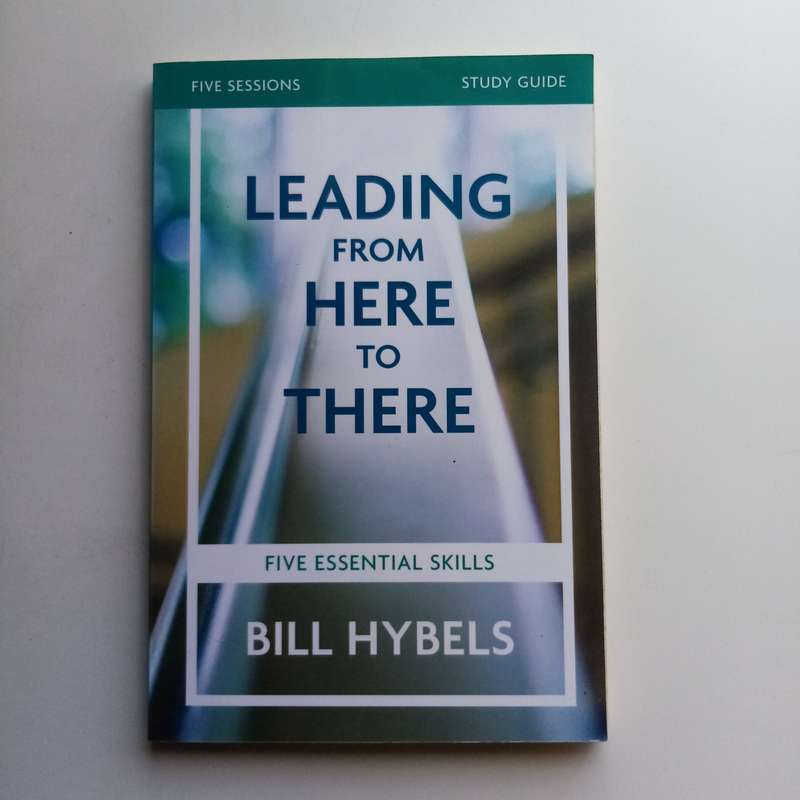 Leading from Here to There Study Guide: Bill Hybels, Leadership Skills, Personal Growth
