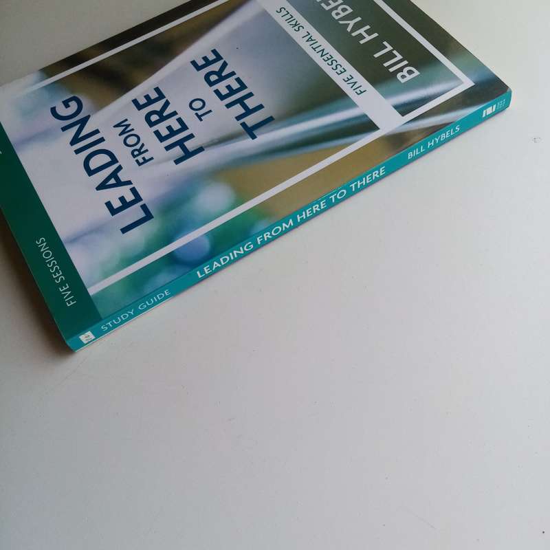 Leading from Here to There Study Guide: Bill Hybels, Leadership Skills, Personal Growth