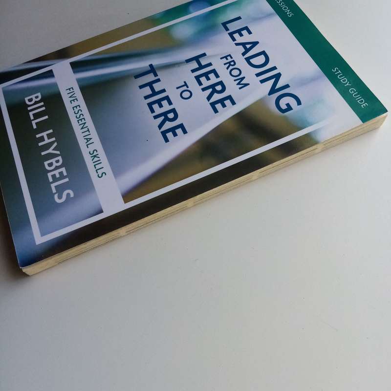 Leading from Here to There Study Guide: Bill Hybels, Leadership Skills, Personal Growth