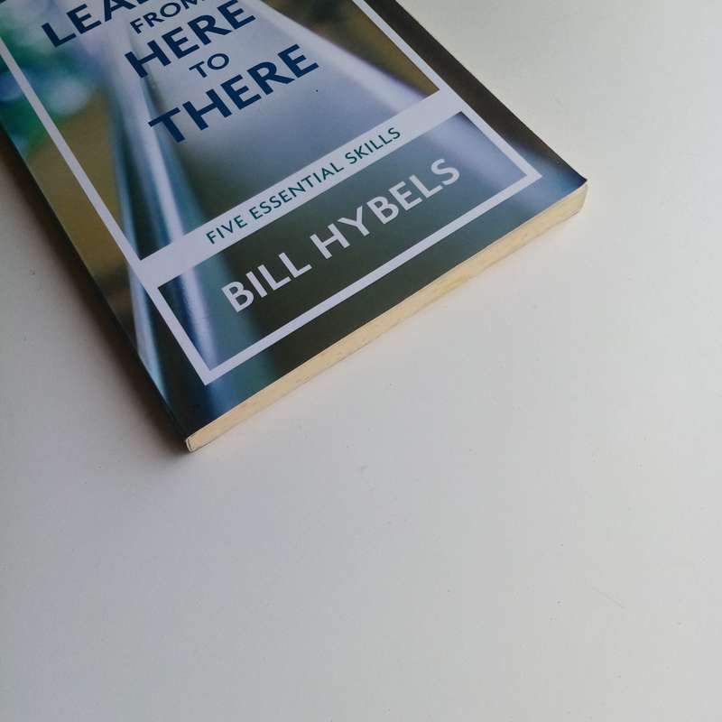 Leading from Here to There Study Guide: Bill Hybels, Leadership Skills, Personal Growth