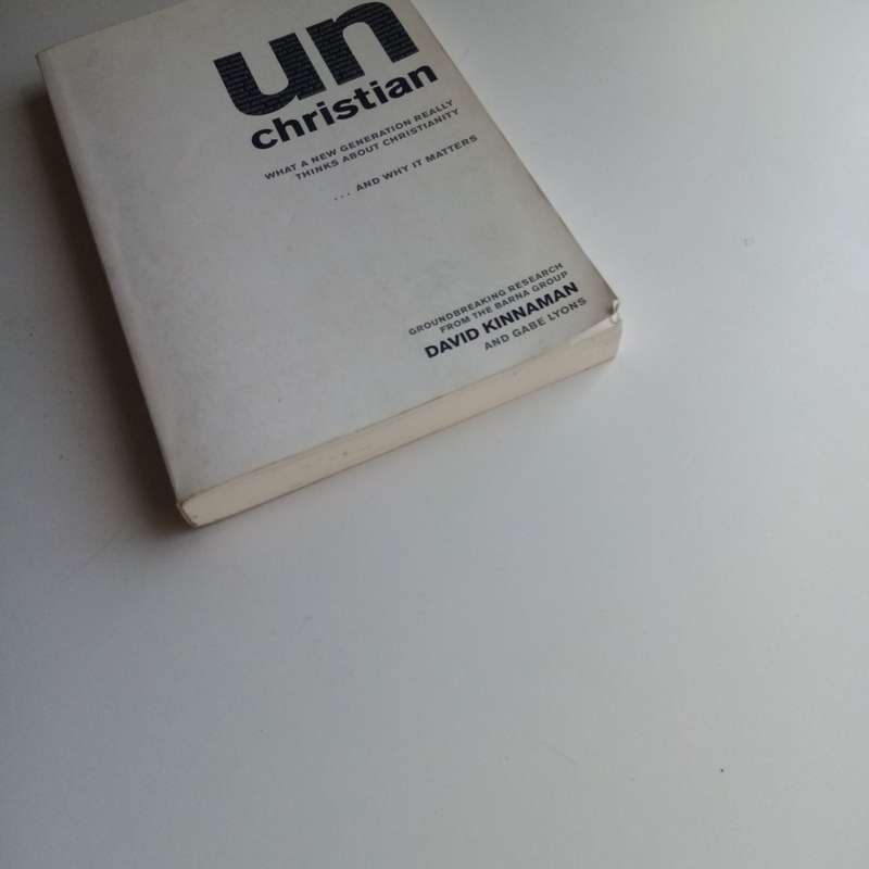 UnChristian: What a New Generation Thinks about Christianity, David Kinnaman, Gabe Lyons