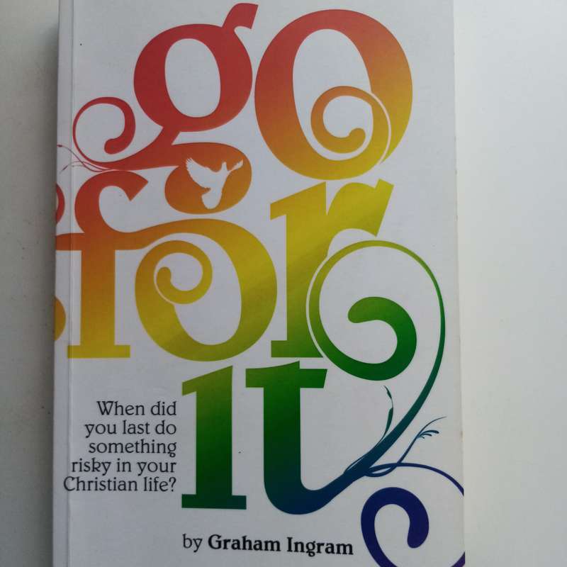 Go for It by Graham Ingram, Christian Life, Taking Risks, Faith, Trust, Bold Action