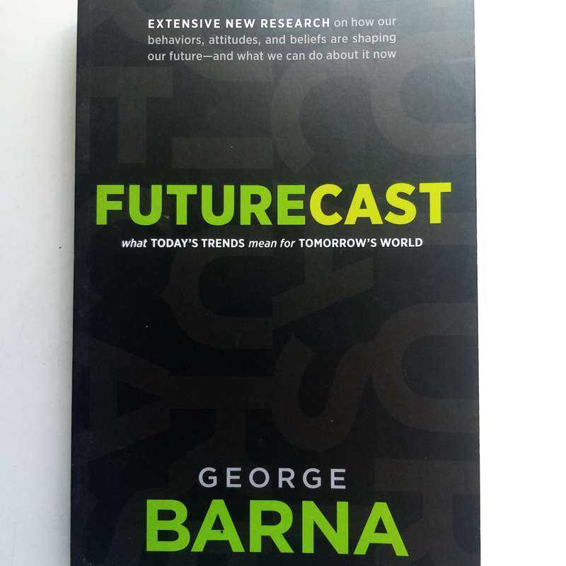 Futurecast by George Barna, Trends Shaping Our World, Culture, Church & Family Futures