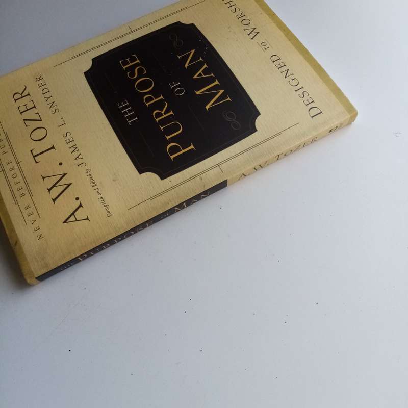 The Purpose of Man - A. W. Tozer, Designed to Worship, Rediscovering True Christian Devotion