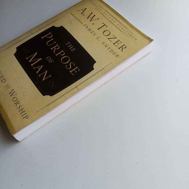 The Purpose of Man - A. W. Tozer, Designed to Worship, Rediscovering True Christian Devotion