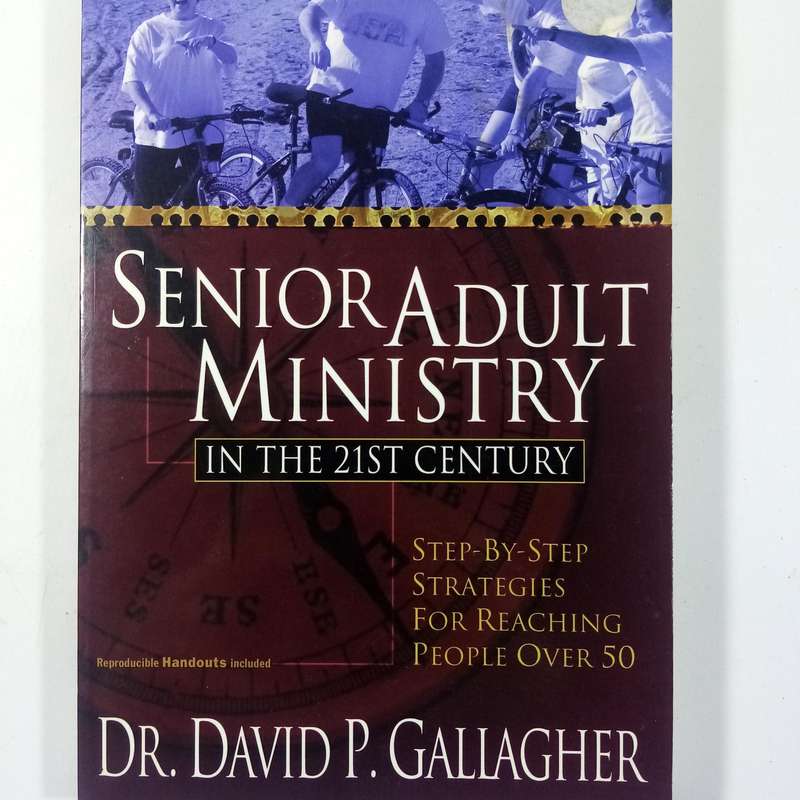 Senior Adult Ministry in the 21st Century by David P. Gallagher | Church Leadership, Outreach, Elder