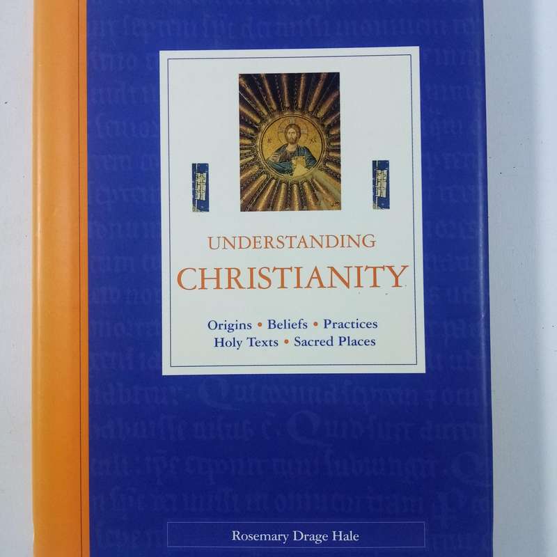 Understanding Christianity by Rosemary Drage Hale | Origins, Beliefs, Practices, Texts