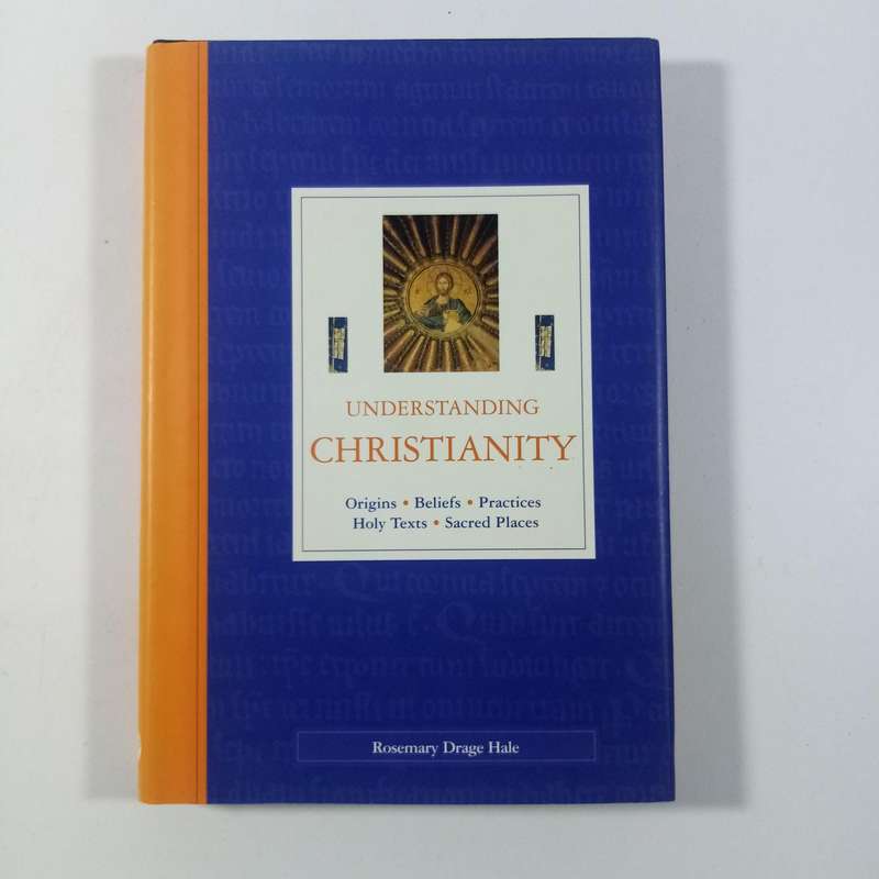 Understanding Christianity by Rosemary Drage Hale | Origins, Beliefs, Practices, Texts