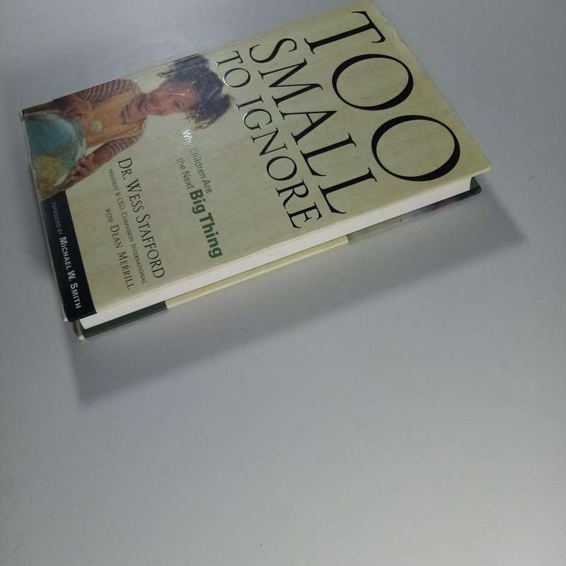 Too Small to Ignore  Wess Stafford | Christian Memoir | Child Advocacy | Compassion Story