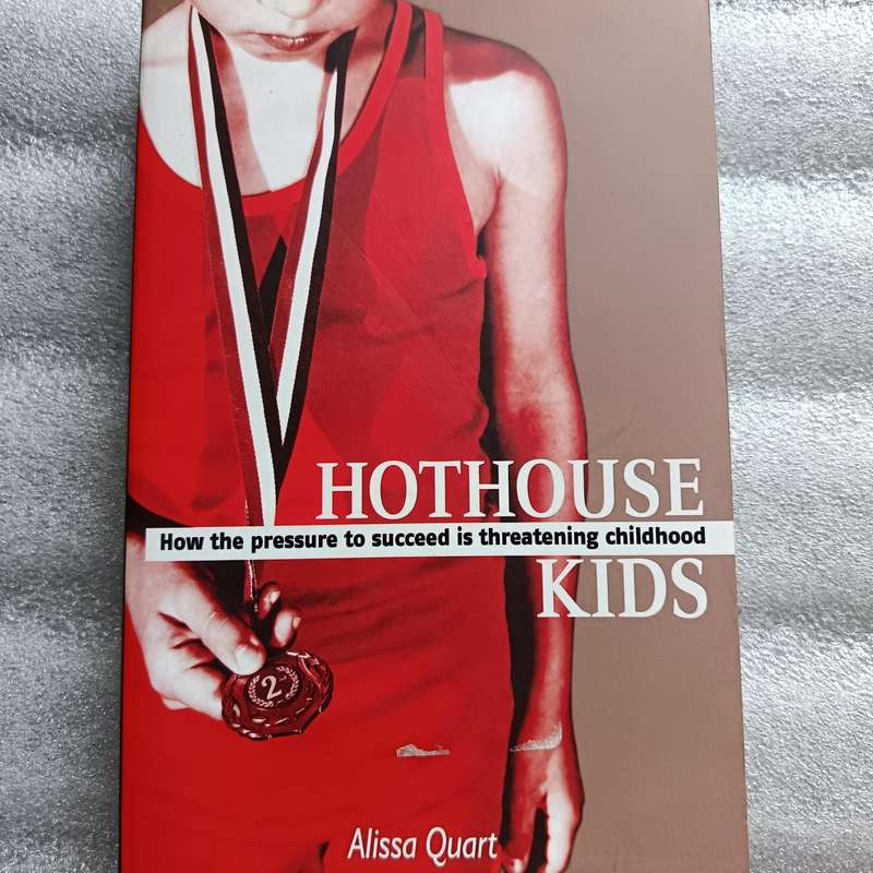 Hothouse Kids by Alissa Quart | Pressure to Succeed Threatening Childhood, Parenting