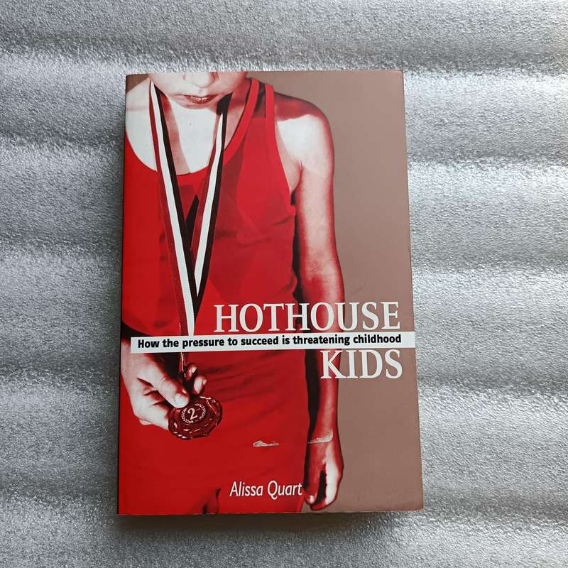 Hothouse Kids by Alissa Quart | Pressure to Succeed Threatening Childhood, Parenting
