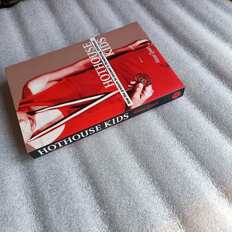 Hothouse Kids by Alissa Quart | Pressure to Succeed Threatening Childhood, Parenting