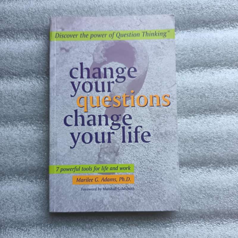 Change Your Questions Change Your Life by Marilee G. Adams | Question Thinking Tools