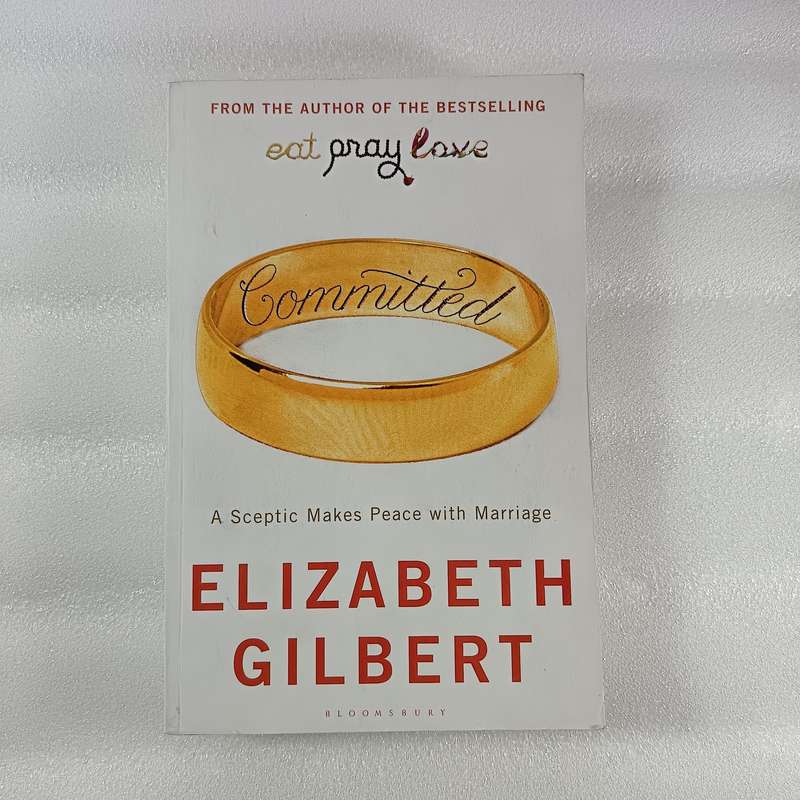 Committed: A Skeptic Makes Peace with Marriage by ElizabethGilbert | Love, Travel, Cultural Insight