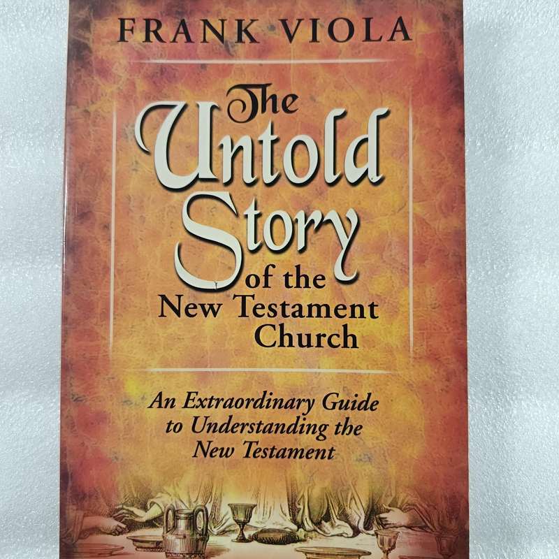 The Untold Story of the New Testament Church by Frank Viola | Rediscovering Early Believers