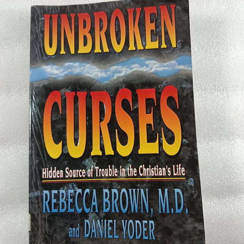 Unbroken Curses by Rebecca Brown | Hidden Source of Trouble in the Christians Life, Spiritual Warfa