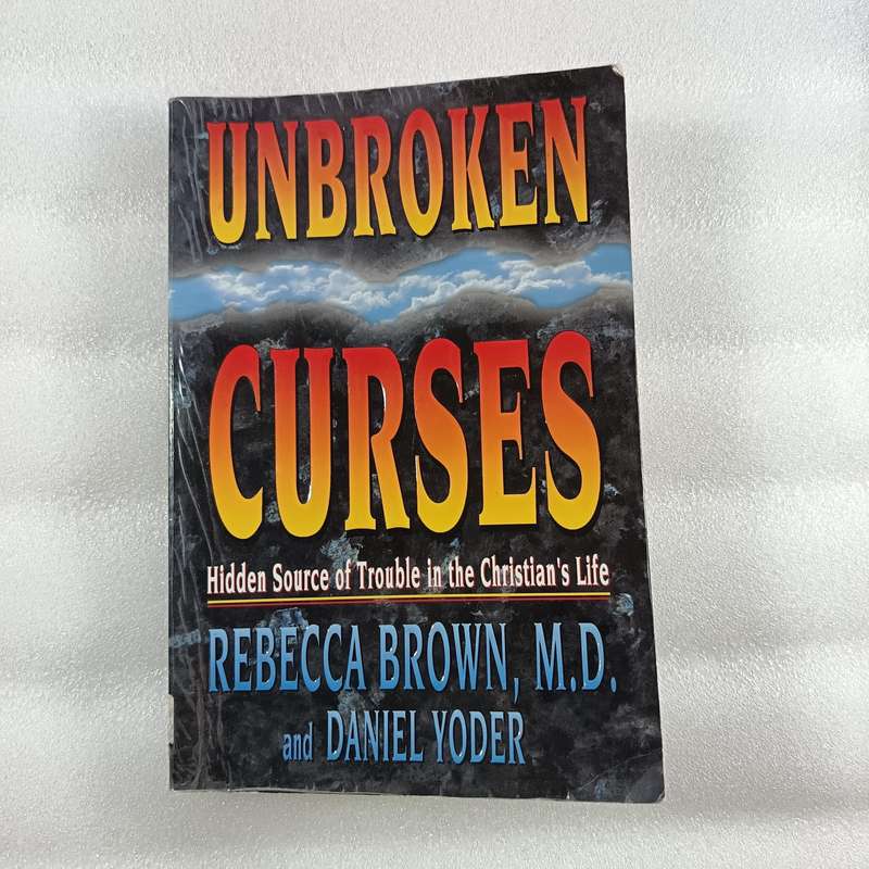 Unbroken Curses by Rebecca Brown | Hidden Source of Trouble in the Christians Life, Spiritual Warfa