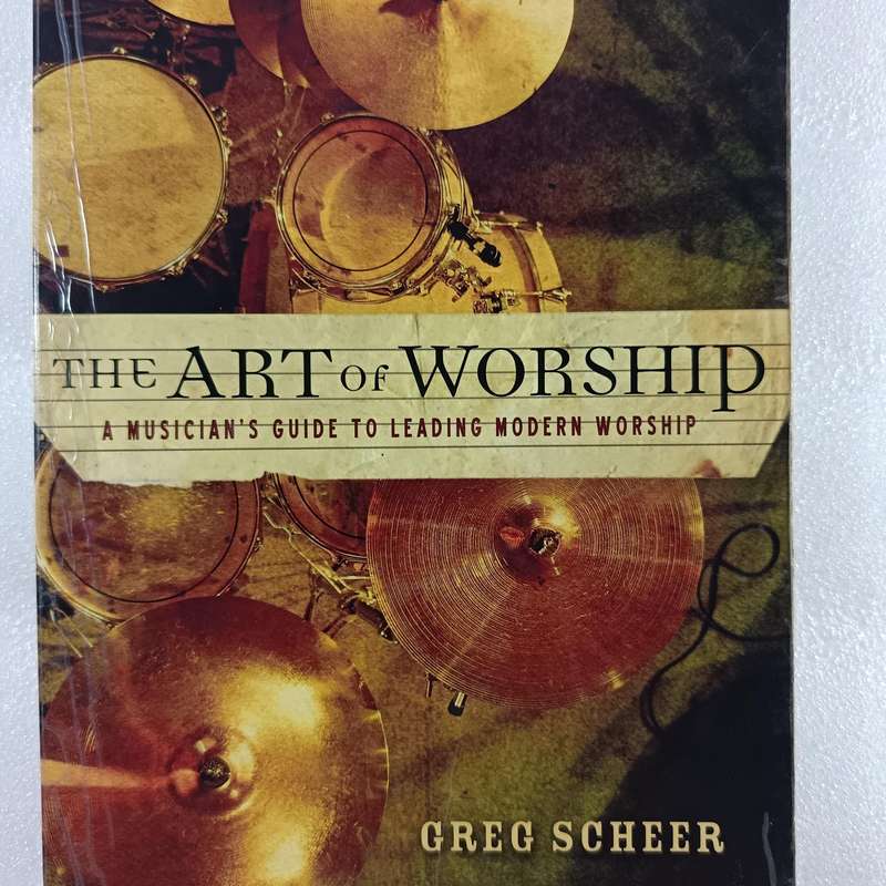 The Art of Worship: Musicians Guide to Leading Modern Worship by Greg Scheer, Worship Leadership