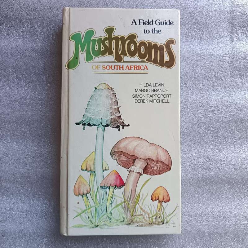A Field Guide to the Mushrooms of South Africa by Hilda Levin, Margo Branch, Simon Rappoport & Derek