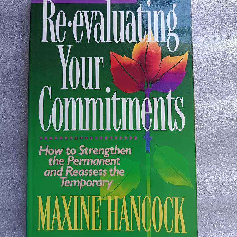 ReEvaluating Your Commitments by Maxine Hancock | Christian Living, Conscious DecisionMaking
