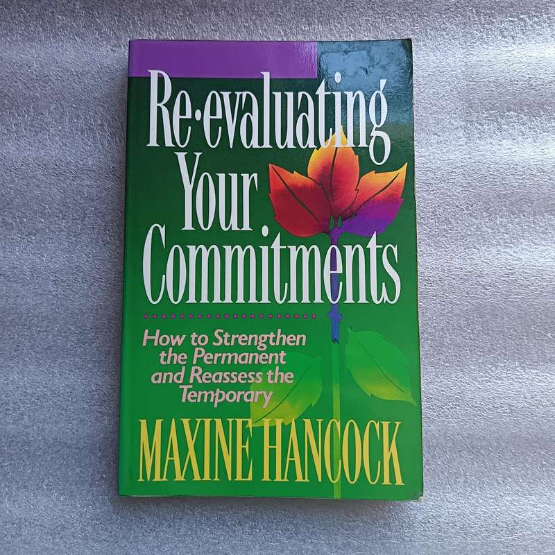 ReEvaluating Your Commitments by Maxine Hancock | Christian Living, Conscious DecisionMaking