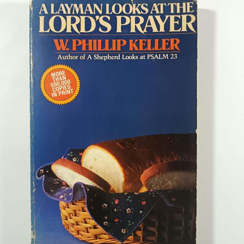 A Layman Looks at the Lord's Prayer by W.Phillip Keller | Christian Devotional / Study