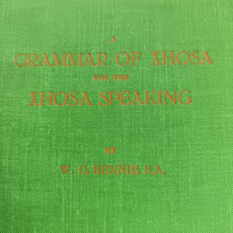 A Grammar of Xhosa for the XhosaSpeaking by W.G. Bennie, Lovedale Press 1939 | Vintage Hardcover