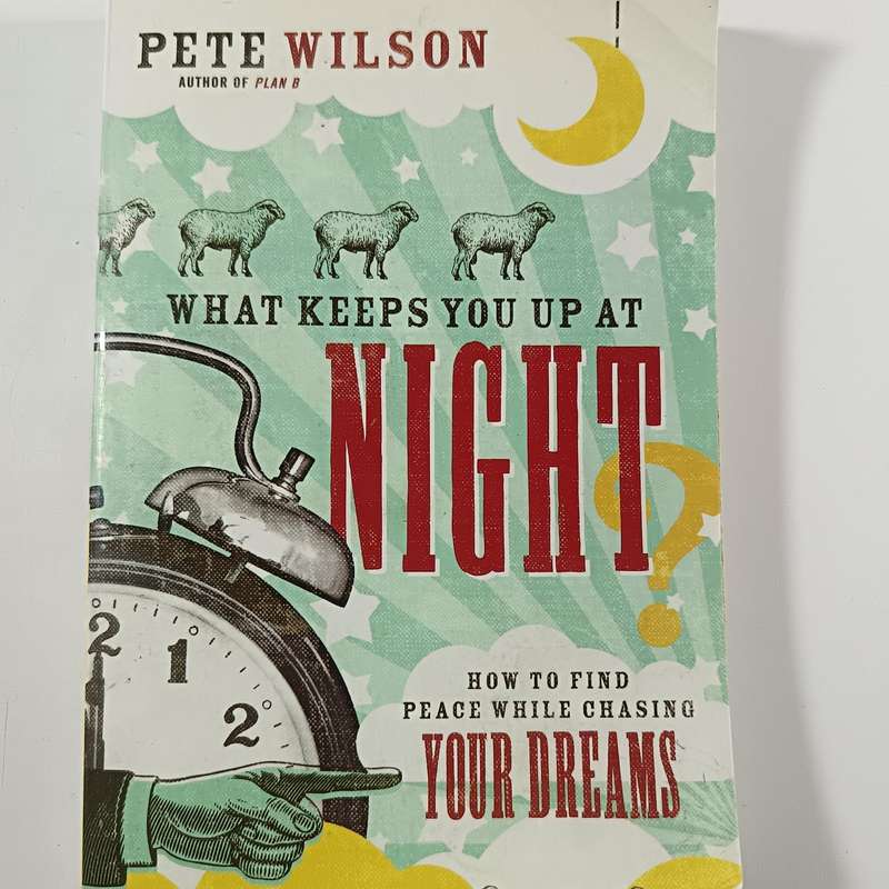 What Keeps You Up at Night? by Pete Wilson | Christian Living, Dreams, Faith & Peace