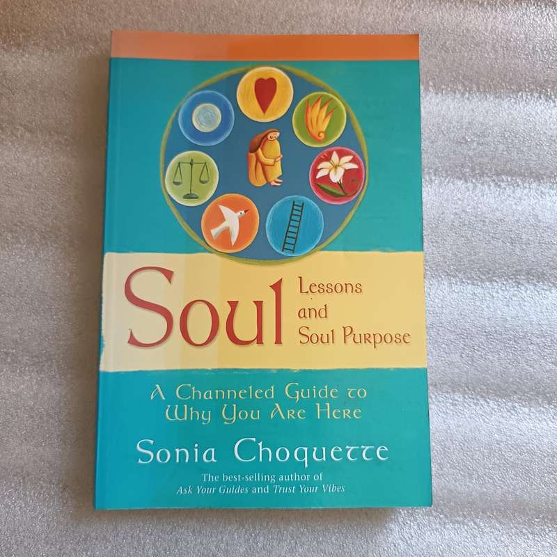 Soul Lessons and Soul Purpose by Sonia Choquette | Channeled Guide to Your Life Purpose