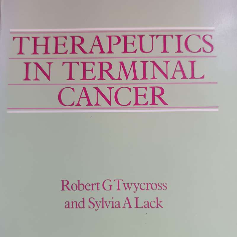 Therapeutics in Terminal Cancer  Twycross & Lack  Clinical Oncology Reference Guide