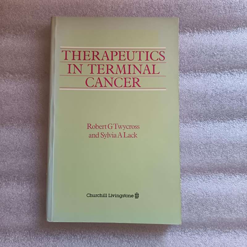 Therapeutics in Terminal Cancer  Twycross & Lack  Clinical Oncology Reference Guide