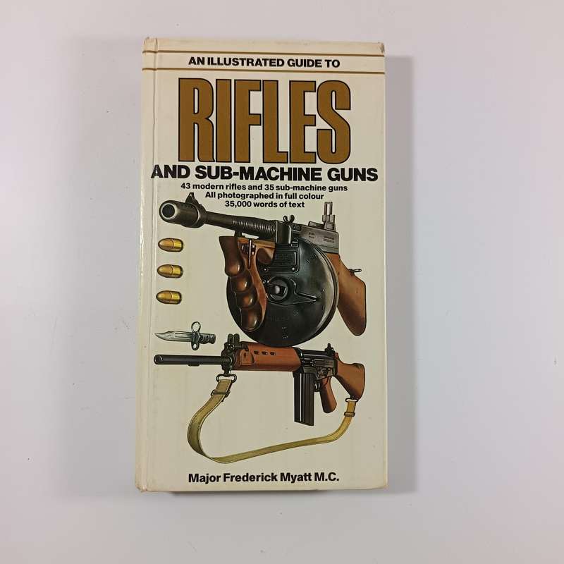 Rifles and SubMachine Guns by Major Frederick Myatt M.C. | Illustrated Military Firearm Reference