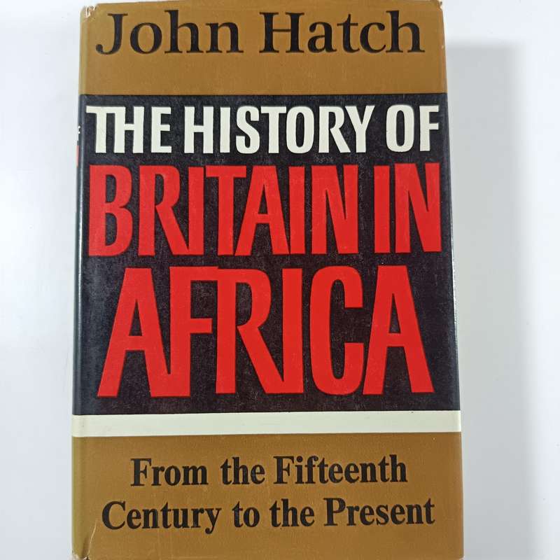 The History of Britain in Africa by John Charles Hatch | Colonial Era to Post-Colonial Study