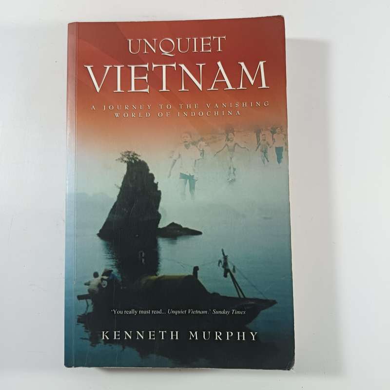 Unquiet Vietnam: A Journey to a Vanishing World by Kenneth Murphy | Travel Memoir & Cultural History