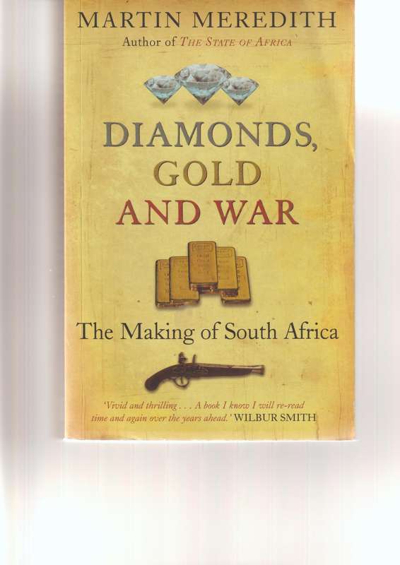 DIAMONDS, GOLD AND WAR: THE MAKING OF SOUTH AFRICA by MARTIN MEREDITH