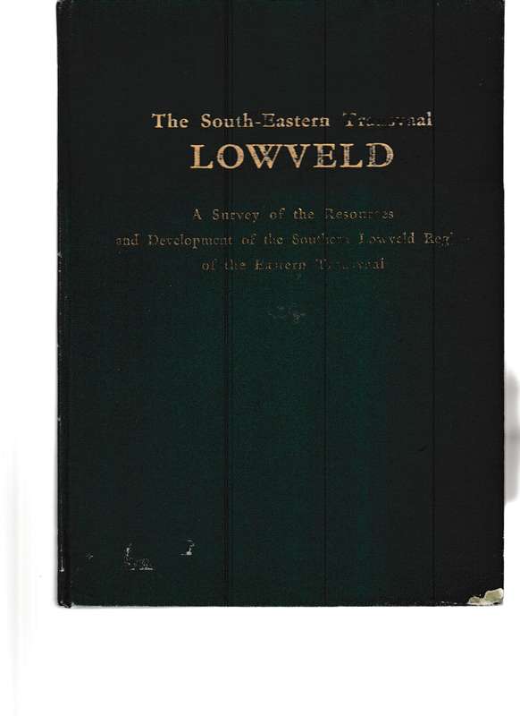 THE SOUT-EASTERN TRANSVAAL LOWVELD: A SURVEY OF THE RESOURCES AND DEVELOPMENT OF THE SOUTHERN LOWVEL