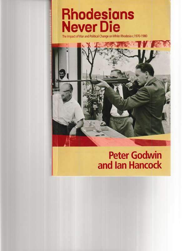 RHODESIANS NEVER DIE: THE IMPACT OF WAR AND POLITICAL CHANGE ON WHITE RHODESIA C 1970-1980
