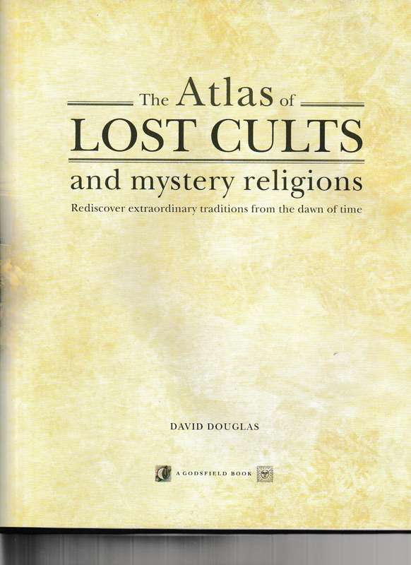 THE ATLAS OF LOST CULTS AND MYSTERY RELIGIONS