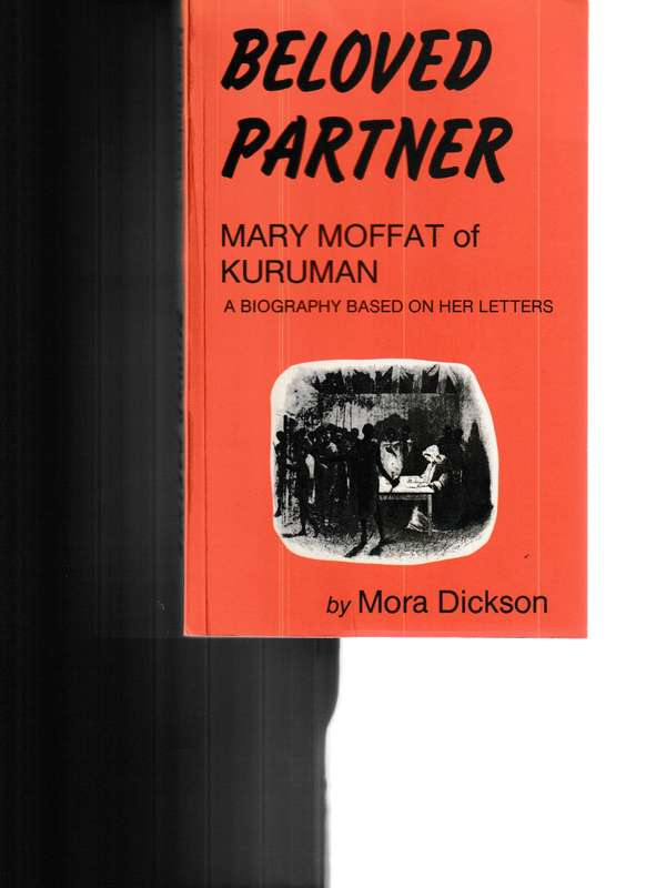 BELOVED PARTNER: MARY MOFFAT OF KURUMAN, A BIOGRAPHY BASED ON HER LETTERS
