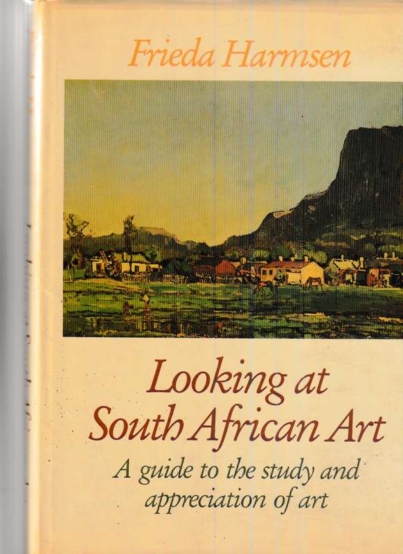 LOOKING AT SOUTH AFRICAN ART, A GUIDE TO THE STUDY AND APPRECIATION OF ART