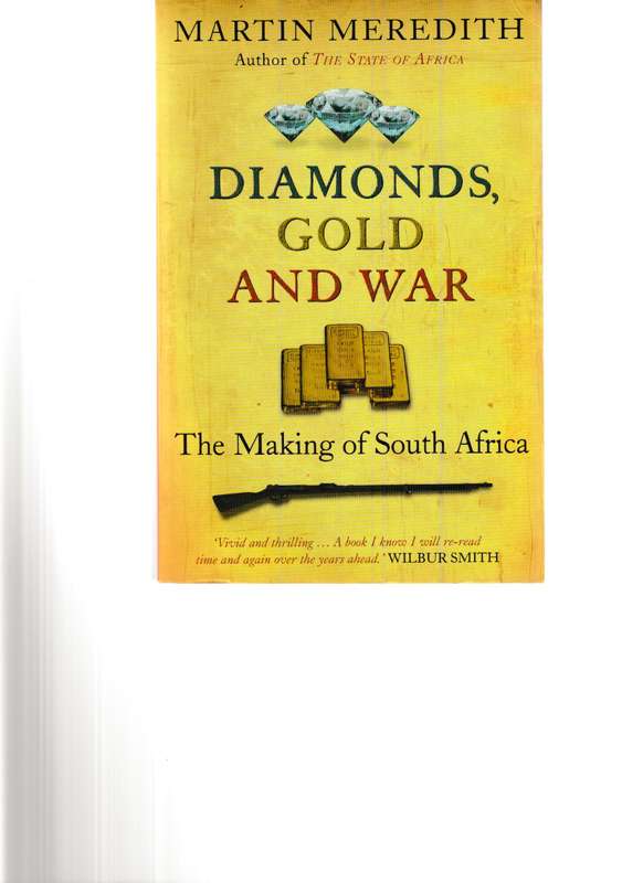 DIAMONDS, GOLD AND WAR: THE MAKING OF SOUTH AFRICA by MARTIN MEREDITH