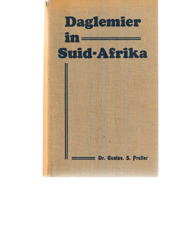 DAGLEMIER IN SUID AFRIKA: OORSIG VAN GESKIEDENIS VAN SUID-AFRIKA VROEGSTE deur DR. GUSTAV S. PRELLER