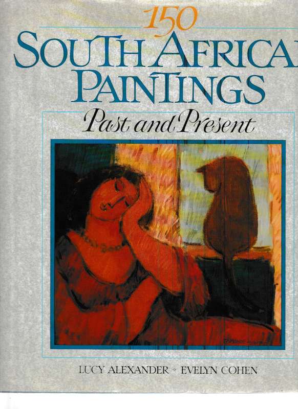 150 SOUTH AFRICAN PAINTINGS, PAST AND PRESENT