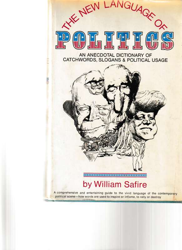 THE NEW LANGUAGE OF POLITICS, AN ANECDOTAL DICTIONARY OF CATCHWORDS, SLOGANS & POLITICAL USAGE