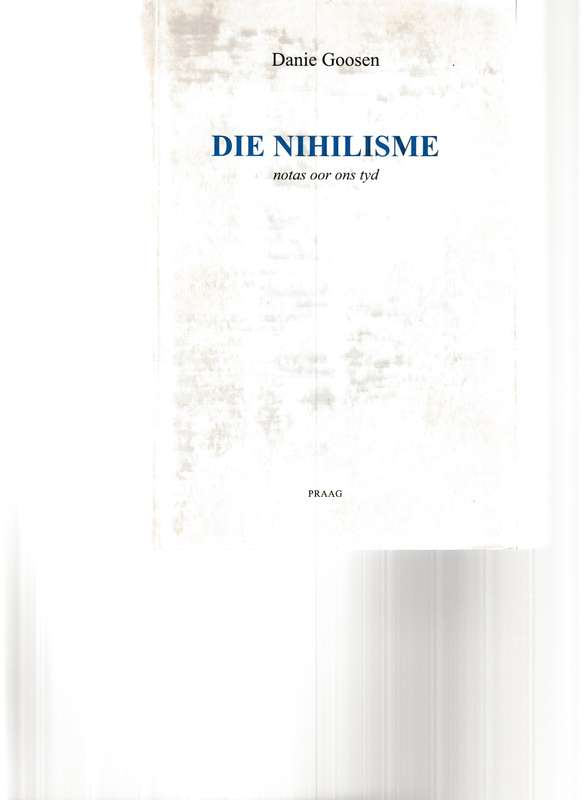 DIE NIHILISME: NOTAS OOR ONS TYD deur DANIE GOOSEN