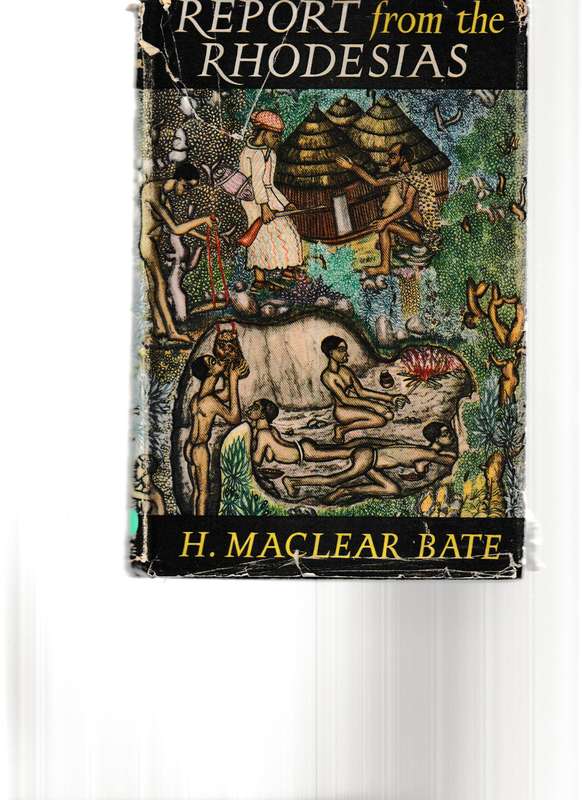 REPORT FROM THE RHODESIAS by H. MACLEAR BATE