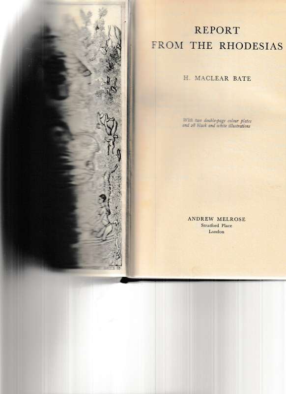 REPORT FROM THE RHODESIAS by H. MACLEAR BATE